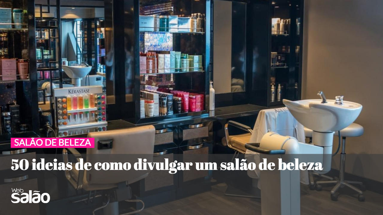 16 Ideias Incríveis para Divulgar seu Salão de Beleza