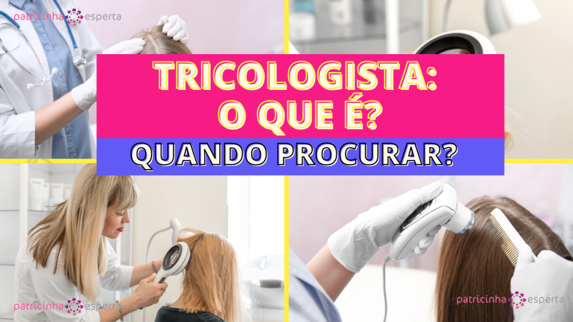 TRICOLOGISTA: o que é? Quando procurar? Quais os tratamentos?