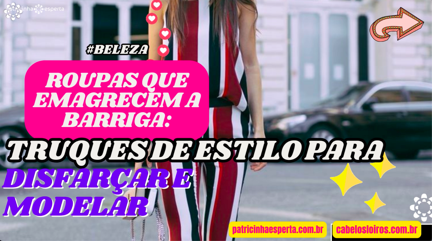 Roupas que Emagrecem a Barriga: Truques de Estilo para Disfarçar e Modelar