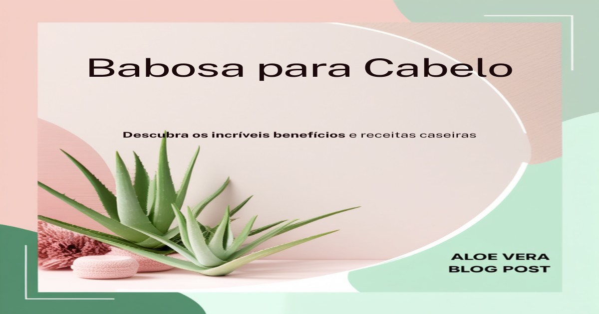 Imagem de babosa com texto sobre benefícios para cabelo