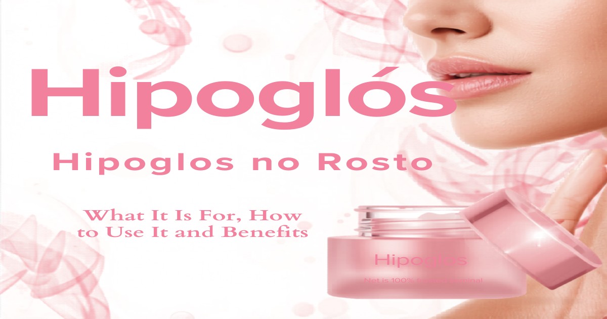 Hipoglos no Rosto: Para Que Serve, Como Usar e Benefícios em 2026